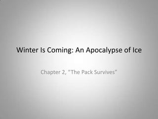 Winter Is Coming: An Apocalypse of Ice Chapter 2, “The Pack Survives” 