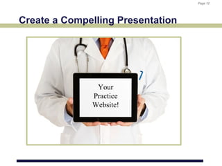 Page 12
                                   Page 12




Create a Compelling Presentation




               Your
              Practice
              Website!
 