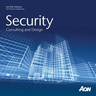 Aon Risk Solutions
Fire Protection Engineering




Security
Consulting and Design
 