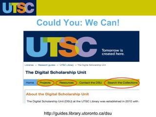 http://guides.library.utoronto.ca/dsu
Could You: We Can!
 