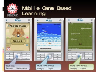 Mobile Game Based Learning MATH RUN Category : Mathematics MORE THAN   WORDS Category : English MORE THAN   WORDS Category : English 