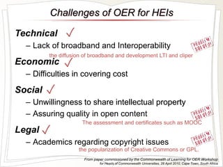 Challenges of OER for HEIs 
Technical 
– Lack of broadband and Interoperability 
the diffusion of broadband and developmen...