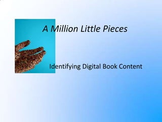 A Million Little Pieces Identifying Digital Book Content 