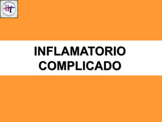 INFLAMATORIO
COMPLICADO
 