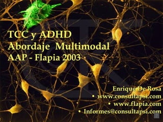 TCC y ADHD  Abordaje  Multimodal  AAP - Flapia 2003 ,[object Object],[object Object],[object Object],[object Object]