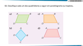 11
02. Classifique cada um dos quadriláteros a seguir em paralelogramo ou trapézio.
 