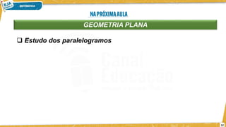 12
GEOMETRIA PLANA
❑ Estudo dos paralelogramos
 