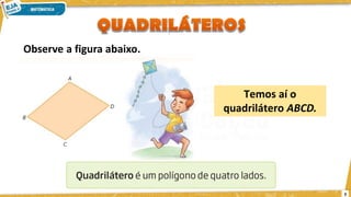 3
Observe a figura abaixo.
Temos aí o
quadrilátero ABCD.
 