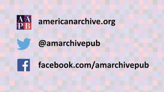 americanarchive.org
@amarchivepub
facebook.com/amarchivepub
 
