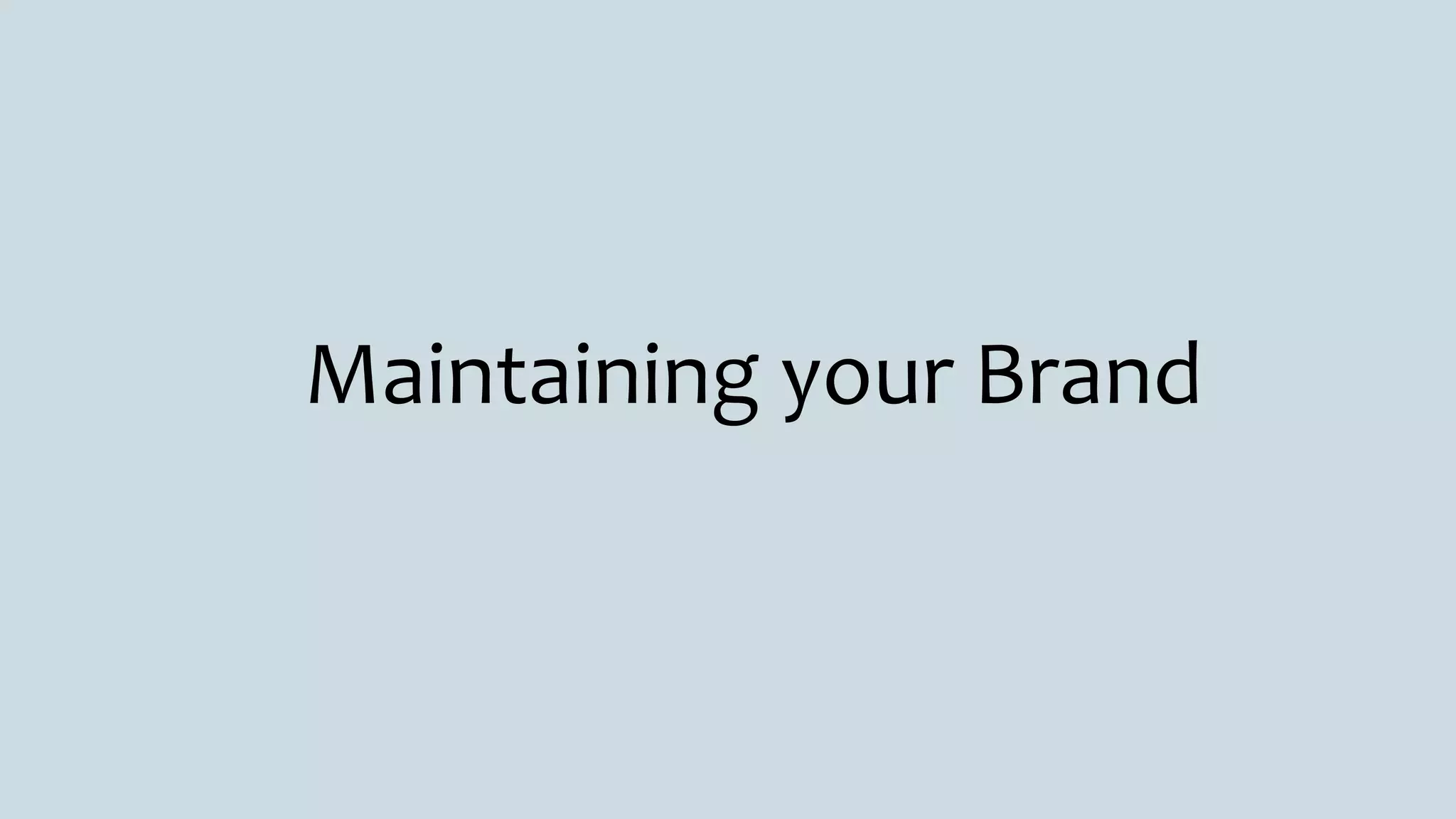 Maintaining your Brand
 