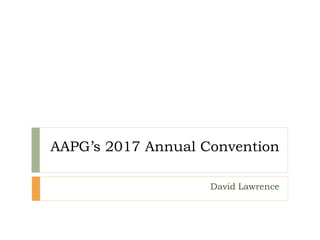 AAPG’s 2017 Annual Convention
David Lawrence
 