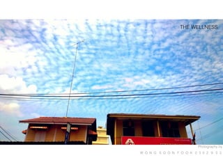 Photography by
W O N G S O O N F O O K 0 3 0 2 9 5 3
THE WELLNESS
 
