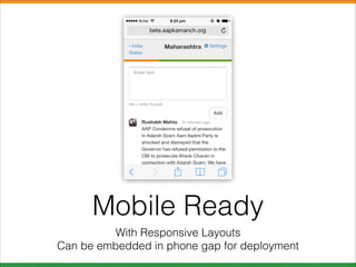 Mobile Ready
With Responsive Layouts
Can be embedded in phone gap for deployment

 