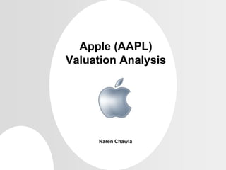 Apple (AAPL)Valuation Analysis Naren Chawla 