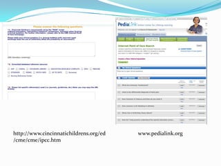 http://www.cincinnatichildrens.org/ed
/cme/cme/ipcc.htm

www.pedialink.org

 