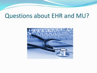 Questions about EHR and MU?

 