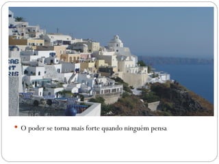  O poder se torna mais forte quando ninguém pensa
 