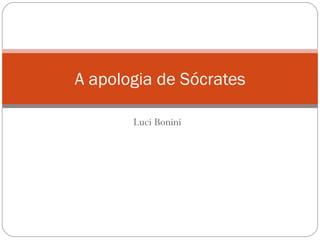A apologia de Sócrates

       Luci Bonini
 