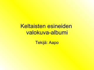 Keltaisten esineiden  valokuva-albumi Tekijä: Aapo 