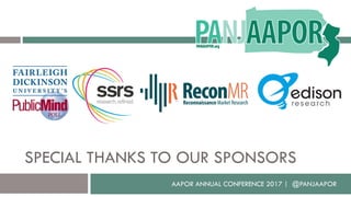 SPECIAL THANKS TO OUR SPONSORS
AAPOR ANNUAL CONFERENCE 2017 | @PANJAAPOR
 
