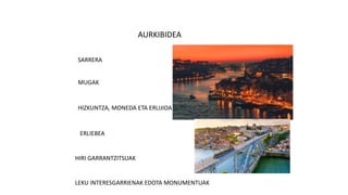 AURKIBIDEA
SARRERA
MUGAK
HIZKUNTZA, MONEDA ETA ERLIJIOA
ERLIEBEA
HIRI GARRANTZITSUAK
LEKU INTERESGARRIENAK EDOTA MONUMENTUAK
 