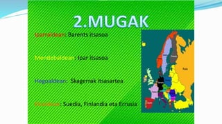 Iparraldean: Barents itsasoa
Mendebaldean: Ipar itsasoa
Hegoaldean: Skagerrak itsasartea
Ekialdean: Suedia, Finlandia eta Errusia
 