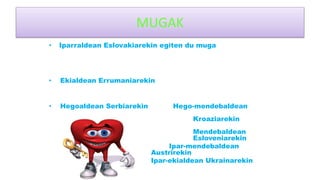 MUGAK
• Iparraldean Eslovakiarekin egiten du muga
• Ekialdean Errumaniarekin
• Hegoaldean Serbiarekin Hego-mendebaldean
Kroaziarekin
Mendebaldean
Esloveniarekin
Ipar-mendebaldean
Austrirekin
Ipar-ekialdean Ukrainarekin
 