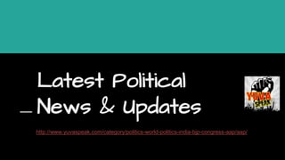 http://www.yuvaspeak.com/category/politics-world-politics-india-bjp-congress-aap/aap/
Latest Political
News & Updates
 