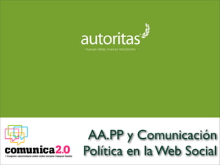 AA.PP y Comunicación
Política en la Web Social
 