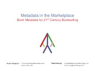 Metadata in the Marketplace
Book Metadata for 21st Century Bookselling
 