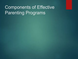 Components of Effective 
Parenting Programs 
 