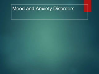 Mood and Anxiety Disorders 
 