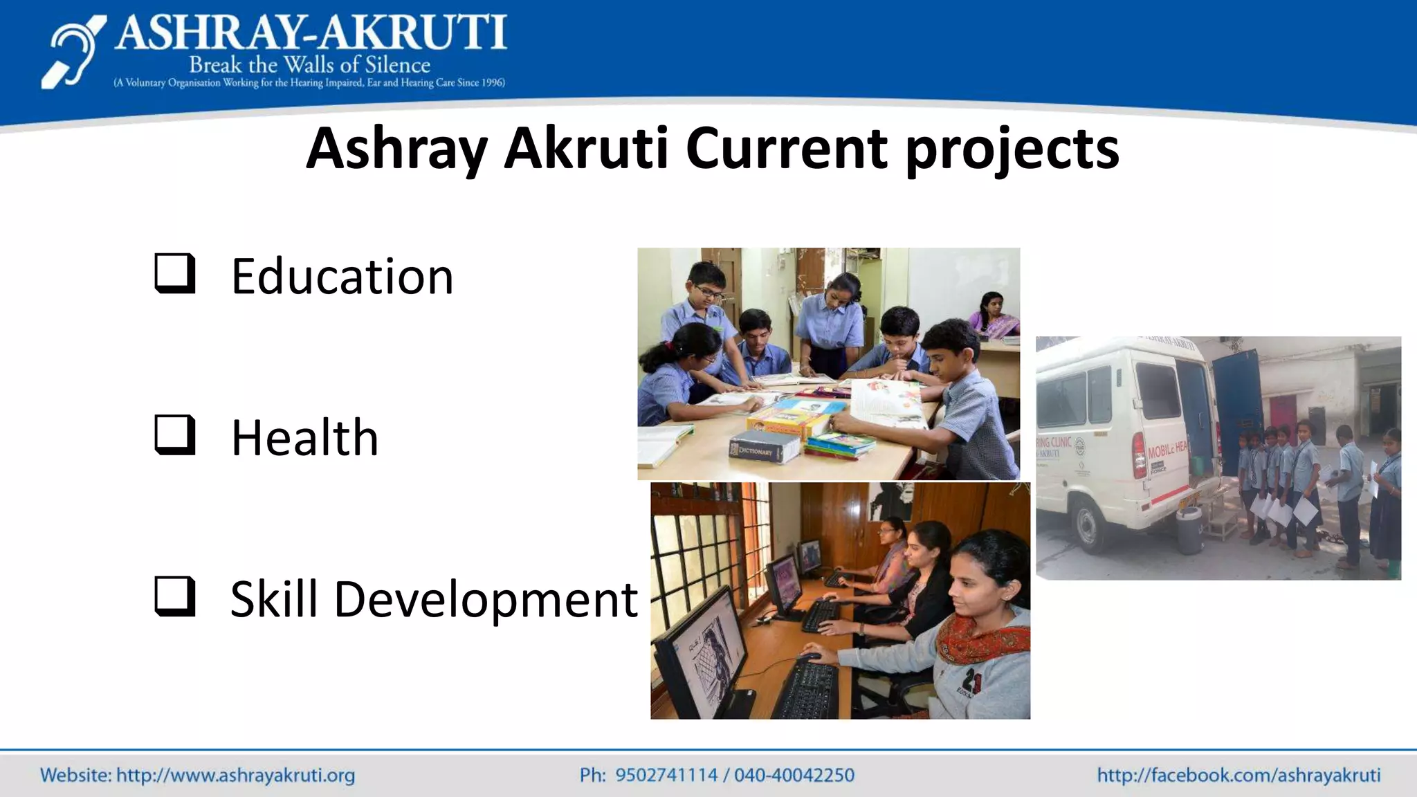 Ashray Akruti Current projects
 Education
 Health
 Skill Development
 