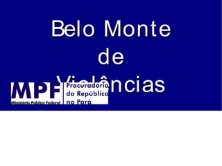 Belo Monte
    de
Violências
 