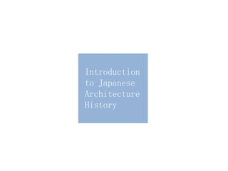 Introduction
to Japanese
Architecture
History
 