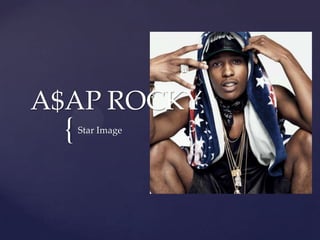 A$AP ROCKY

{

Star Image

 