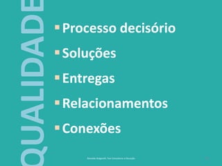 19
Processo decisório
Soluções
Entregas
Relacionamentos
Conexões
Reinaldo Bulgarelli, Txai Consultoria e Educação
UALIDAD
 