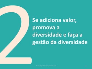 26
Se adiciona valor,
promova a
diversidade e faça a
gestão da diversidade
Reinaldo Bulgarelli, Txai Consultoria e Educação
 