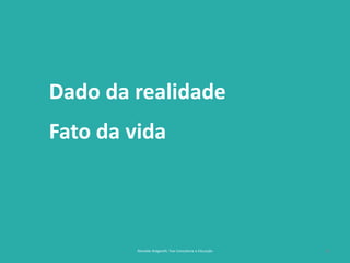 8
Dado da realidade
Fato da vida
Reinaldo Bulgarelli, Txai Consultoria e Educação
 