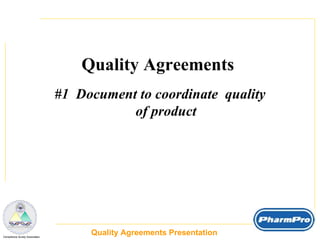 Quality Agreements Presentation  _  Compliance Surety Associates Quality Agreements  #1  Document to coordinate  quality of product 