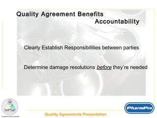 Clearly Establish Responsibilities between parties Determine damage resolutions  before  they’re needed Quality Agreement Benefits  Accountability 