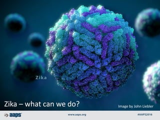 Zika – what can we do? Image by John Liebler
 