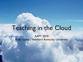 Teaching in the Cloud ,[object Object],[object Object]