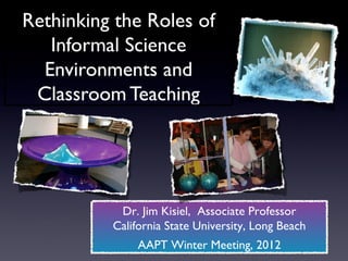 Dr. Jim Kisiel, Associate Professor
California State University, Long Beach
     AAPT Winter Meeting, 2012
 