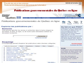 Faculté des arts et des sciences Activité de formation AAQ
65/90
Publications gouvernementales du Québec en ligne
Écoledebibliothéconomieet dessciencesdel'information
 