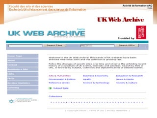 Faculté des arts et des sciences Activité de formation AAQ
70/90
UKWeb Archive
Écoledebibliothéconomieet dessciencesdel'information
 
