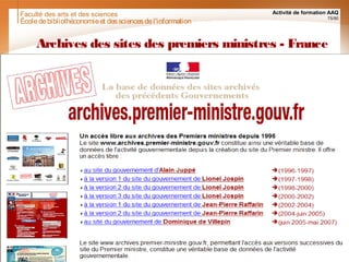 Faculté des arts et des sciences Activité de formation AAQ
75/90
Archives des sites des premiers ministres - France
Écoledebibliothéconomieet dessciencesdel'information
 