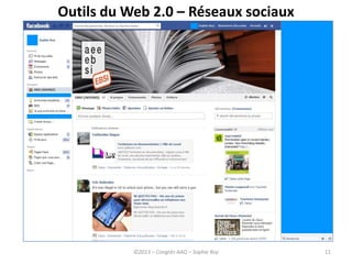 11
Outils du Web 2.0 – Réseaux sociaux
©2013 – Congrès AAQ – Sophie Roy
 
