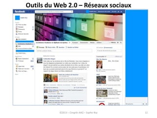 12
Outils du Web 2.0 – Réseaux sociaux
©2013 – Congrès AAQ – Sophie Roy
 