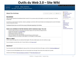 7
Outils du Web 2.0 – Site Wiki
http://www.ourarchives.wikispaces.net/About+Our+Archives
©2013 – Congrès AAQ – Sophie Roy
 